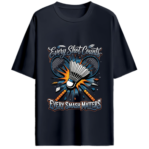 Unisex Oversized Every Shot Counts Every Smash Matters Badminton Tshirts